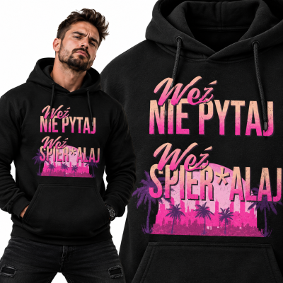 BLUZA ŚMIESZNA Z KAPTUREM WEŹ NIE PYTAJ
